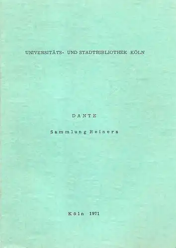 Universitäts- und Stadtbibliothek Köln (Hrsg.): Dante. Sammlung Reiners. (Bearbeitet von Grete Solbach). 