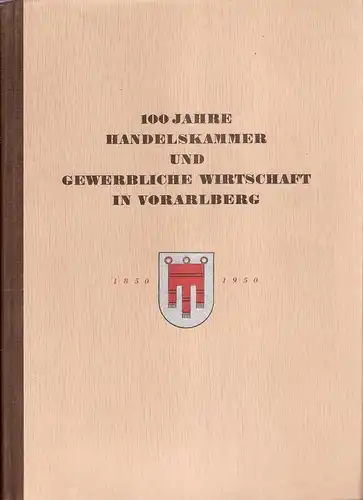 Kammer der gewerblichen Wirtschaft für Vorarlberg (Hrsg.): 100 (Hundert) Jahre Handelskammer und gewerblichen Wirtschaft in Vorarlberg. Beiliegend: Brief der Kammer der gewerblichen Wirtschaft für Vorarlberg. 