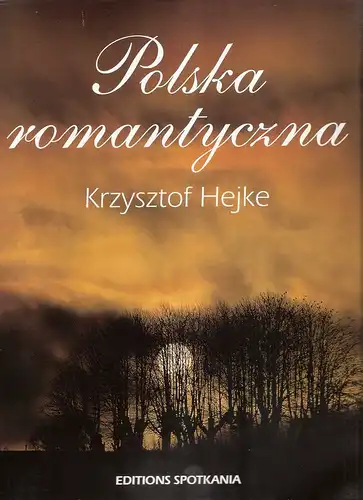 Hejke, Krzysztof (Fotographie): Polska romantyczna. (ze wstepem Marka Rostworowskiego). 