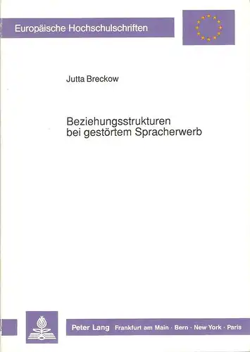 Breckow, Jutta: Beziehungsstrukturen bei gestörtem Spracherwerb. Analysen und Strukturierung sprachbehindertenpädagogischen Vorgehens. (Europäische Hochschulschriften : Reihe 11, Pädagogik ; Bd. 450) / (Zugl.: Oldenburg, Univ., Habil.. 