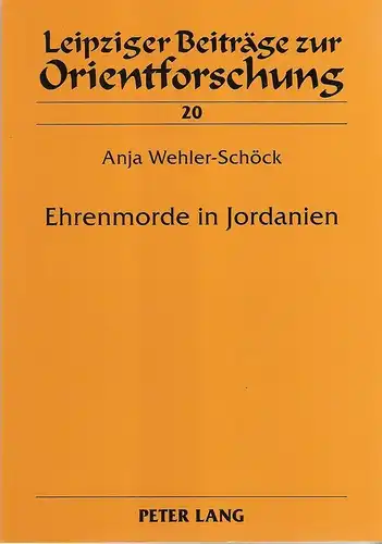 Wehler-Schöck, Anja: Ehrenmorde in Jordanien : Ursachen und mögliche Gegenstrategien. (Leipziger Beiträge zur Orientforschung ; Bd. 20) / (Zugl.: Berlin, Freie Univ., Diplomarbeit, 2004). 