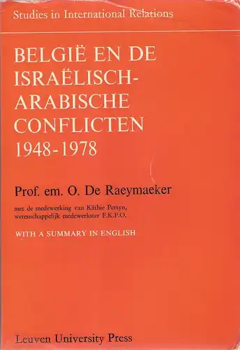 De Raeymaeker, Omer: Belgie en de israelisch-arabische conflicten. 1948 - 1978 / Door Omer De Raeymaeker. Met de medewerking van Kaethie Persyn. (Studies in international relations ; Nr. 4). 
