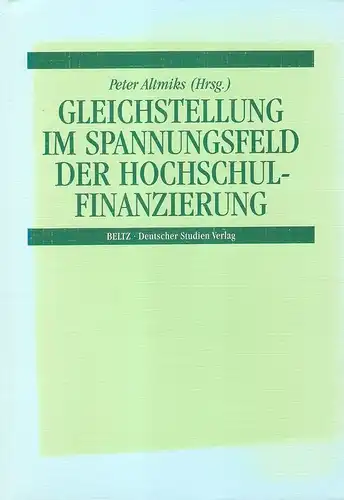 Altmiks, Peter (Hrsg.): Gleichstellung im Spannungsfeld der Hochschulfinanzierung / [Sachsen-Anhalt, Ministerium für Arbeit, Frauen, Gesundheit und Soziales]. Hrsg. von Peter Altmiks. 
