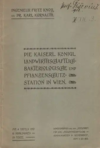 Knoll, Fritz / Kornauth, Karl: Die kaiserl. königl. landwirthschaftlich(landwirtschaftlich) bakteriologische und Pflanzenschutz Station in Wien. (Sonderabdruck aus der "Zeitschrift für das landwirthschaftliche Versuchswesen in Österreich".. 