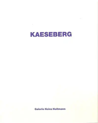 Galerie Holtmann, Köln (Hrsg.): Kaeseberg, abstract. (Galerie Heinz Holtmann, Köln 7. Mai - 30. Juni 1999; Galerie Heinz Holtmann, Berlin 17. Juli - 25. September 1999). Ausstellungskatalog. 