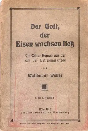 Weber, Waldemar: Der Gott, der Eisen wachsen ließ. Ein kölner Roman aus der Zeit der Befreiungskriege. 