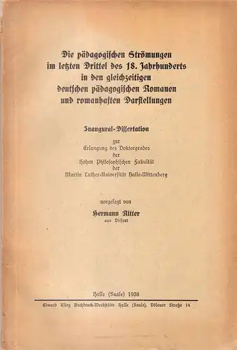 Ritter, Hermann: Die pädagogischen Strömungen im letzten Drittel des 18. Jahrhunderts in den gleichzeitigen deutschen pädagogischen Romanen und romanhaften Darstellungen. . 