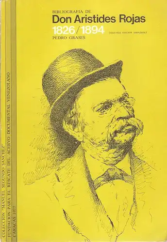 Grases, Pedro: Bibliografía de Don Aristides Rojas : 1826 - 1894. (Coleccion "Manuel Segundo Sanchez"). 