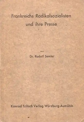 Semler, Rudolf: Frankreichs Radikalsozialisten und ihre Presse. 