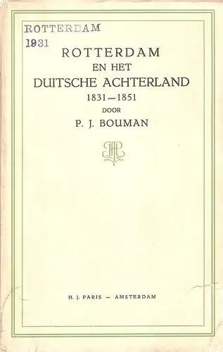 Bouman, Pieter Jan: Rotterdam en het Duitsche achterland 1831-1851. (Bijdragen voor economische geschiedenis). 