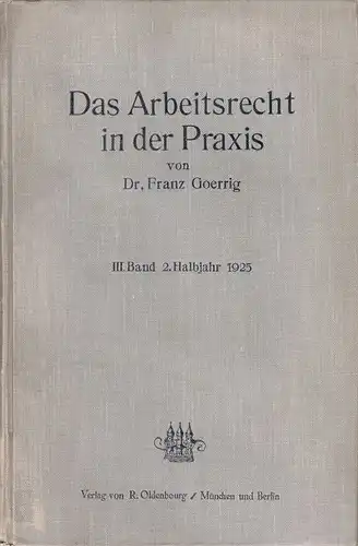 Goerrig, Franz: Das Arbeitsrecht in der Praxis. Eine Halbjahresschau. III. Band 2. Halbjahr 1925. 