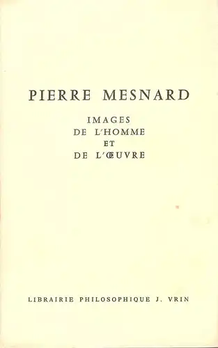 Mesnard, Pierre: Pierre Mesnard. Images de l'homme et de l'uvre. (De Petrarque a Descartes : Hors serie). 