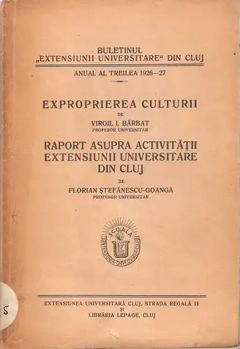 Barbat, Virgil I / Stefanescu-Goanga, Florian: Exproprierea culturii /Raport asupra activitatii Extensiunii universitare din Cluj. (Buletinul "Extensiunii Univeritare" din Cluj. Anual al Treilea 1926-27). 