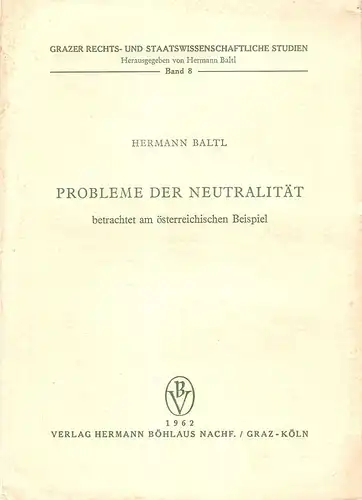 Baltl, Hermann: Probleme der Neutralität, betrachtet am österreichischen Beispiel. (Grazer rechts- und staatswissenschaftliche Studien ; Bd. 8). 