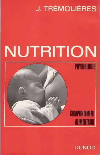 Tremolieres, Jean: Nutrition. Physiologie, comportement alimentaire. 