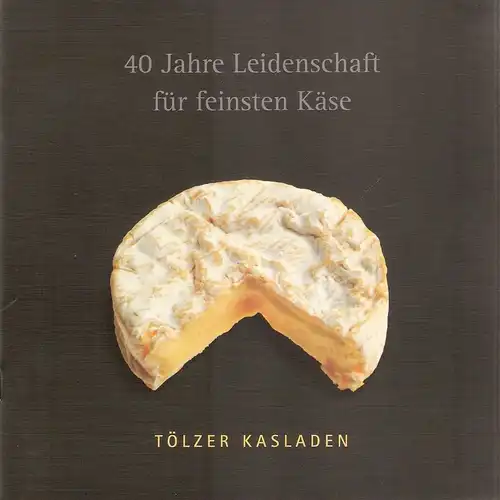 Hofmann, Wolfgang u. Susanne (Hrsg.): Tölzer Kasladen. 40 Jahre Leidenschaft für feinsten Käse. (1972 - 2012). 