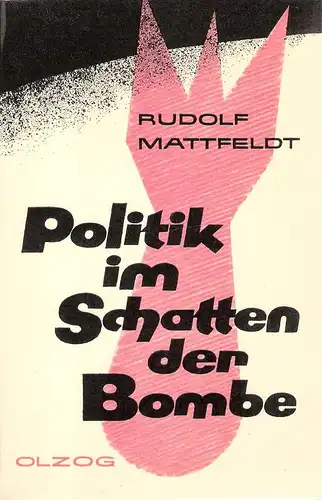 Mattfeldt, Rudolf: Politik im Schatten der Bombe. 
