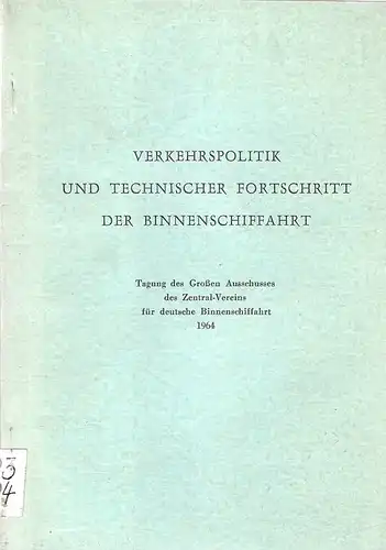 Zentral Verein für Deutsche Binnenschiffahrt (Hrsg.): Verkehrspolitik und technischer Fortschritt der Binnenschiffahrt : Tagung d. Grossen Ausschusses d. Zentral Vereins f. Dt. Binnenschiffahrt am 16.. 