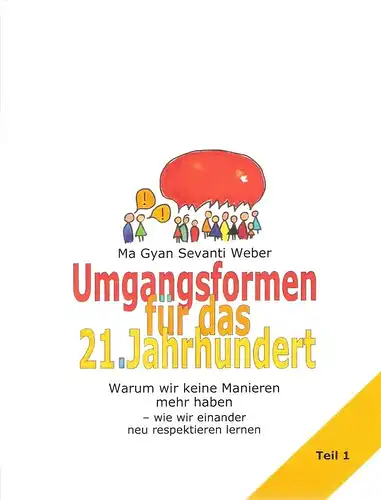 Ma Gyan Sevanti Weber: Umgangsformen für das 21. Jahrhundert. Warum wir keine Manieren mehr haben - wie wir einander neu respektieren lernen. Bd.1. 