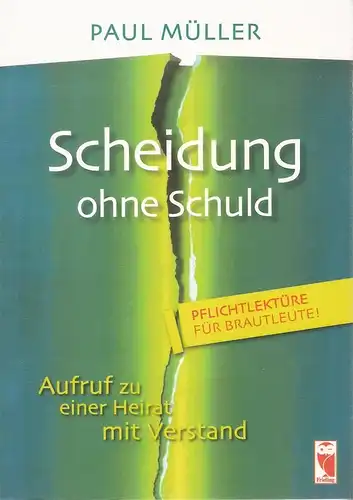 Müller, Paul: Scheidung ohne Schuld. Aufruf zu einer Heirat mit Verstand. (Pflichtlektüre für Brautleute!). 