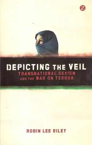 Riley, Robin L: Depicting the veil : transnational sexism and the war on terror. 