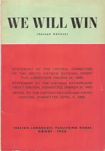 (Div. Autoren): We will win : statement by the Central Committee of the South Vietnam National Front for Liberation (March 22, 1965); statement by the Vietnam Fatherland Front Central Committee (March 27, 1965); appeal by the Vietnam Fatherland Front Cent