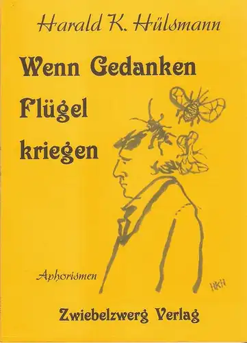 Hülsmann, Harald K: Wenn Gedanken Flügel kriegen : Aphorismen und Zeichnungen. 