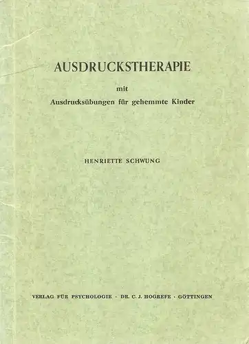Schwung, Henriette: Ausdruckstherapie. Mit Ausdrucksübungen für gehemmte Kinder. 