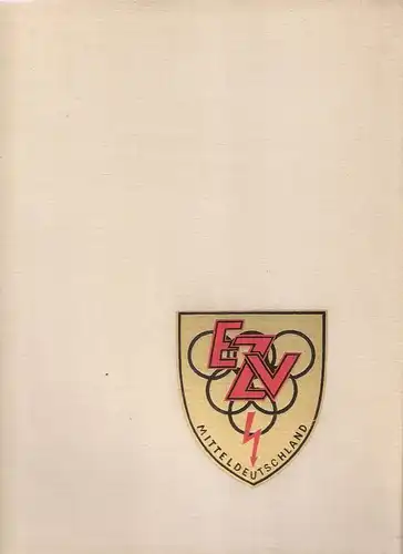 Elektro-Zweckverband Mitteldeutschland (Hrsg.): Elektro-Zweckverband Mitteldeutschland : 30 Jahre 1923 - 1953. Rückblick u. Ausblick. 