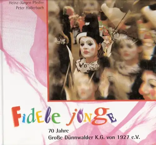 Fidele Jonge (Hrsg.): Fidele Jonge. 70 Jahre Große Dünnwalder KG von 1927 eV. (von Heinz-Jürgen Pfeifer und Peter Hallerbach. Mit Ill. von Hans-Gerd Teusch und Fotos von Liborius Born). 