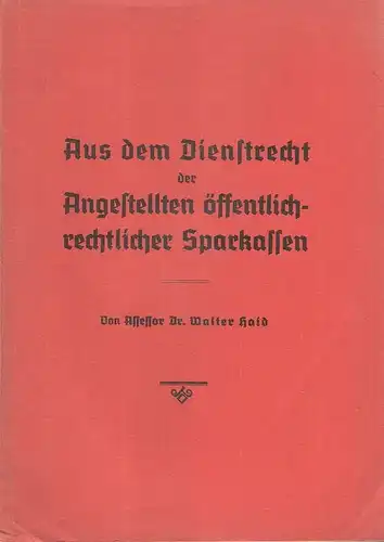 Haid, Walter: Aus dem Dienstrecht der Angestellten öffentlich-rechtlicher Sparkassen. 