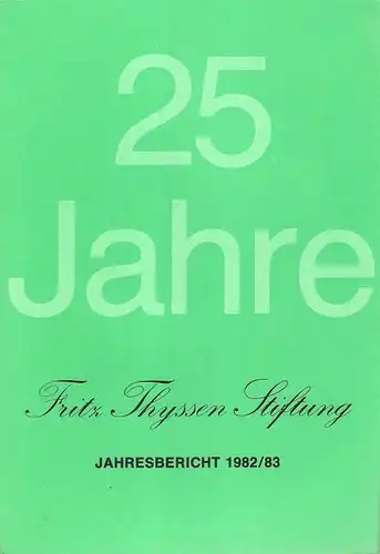 Fritz-Thyssen-Stiftung (Hrsg.): 25 Jahre Fritz Thyssen Stiftung. Jahresbericht / Fritz Thyssen Stiftung 1982/83. 