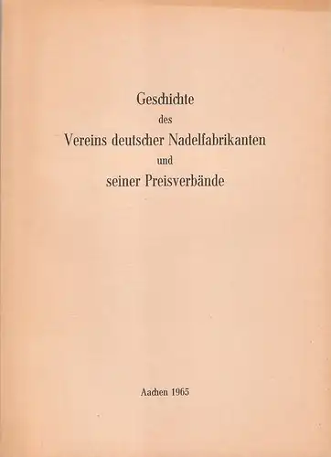 Goerres, Wilhelm: Geschichte des Vereins deutscher Nadelfabrikanten und seiner Preisverbände. 