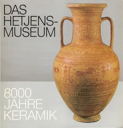 Klein, Adalbert: Das Hetjens-Museum. 8000 Jahre Keramik. 
