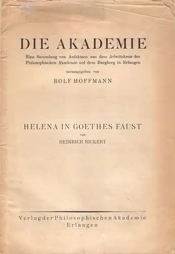 Rickert, Heinrich: Helena in Goethes Faust. (ein Aufsatz aus: Die Akademie; eine Sammlung von Aufsätzen aus dem Arbeitskreis der Philosophischen Akademie auf dem Burgberg in Erlangen. Heft IV). 