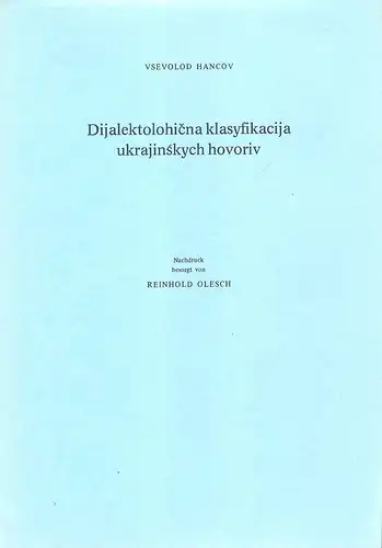 Gancov, Vsevolod / Olesch, Reinhold (Hrsg.): Dijalektolohicna klasyfikacija ukrajinskych hovoriv ; Dijalektologicna klasifikacija ukrainskich govoriv. 