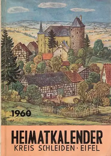 Der Oberkreisdirektor des Kreises Schleiden (Hrsg.): Heimat-Kalender. Heimatkalender 1960 des Eifelgrenzkreises Schleiden. 