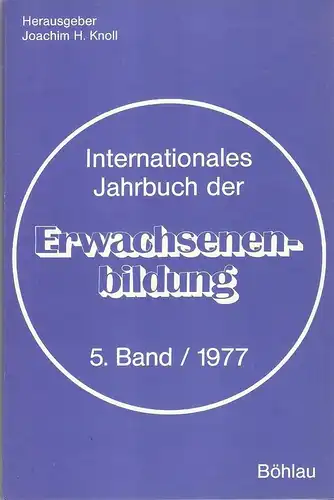 Knoll, Joachim H.(Hrsg.): Internationales Jahrbuch der Erwachsenenbildung. International Year-Book of Adult Education. L'annee internationale de l'education des adultes. Bd.5. 1977. 