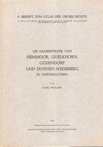 Waller, Karl: Die Gräberfelder von Hemmoor, Quelkhorn, Gudendorf und Duhnen-Wehrberg in Niedersachsen. (Atlas der Urgeschichte : 1953 : Beiheft ; 8). 