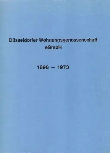 Düsseldorfer Wohnungsgenossenschaft eGmbH (Hrsg.): 75 (Fünfundsiebzig) Jahre Düsseldorfer Wohnungsgenossenschaft eGmbH, 1898-1973. Die Geschichte eines genossenschaftlichen Großbetriebs. 