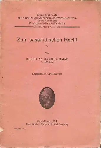 Bartholomae, Christian: Zum sasanidischen Recht. Bd. IV. (apart). (Sitzungsberichte der Heidelberger Akademie der Wissenschaften. Philosophisch-Historische Klasse ; 1922,5). 