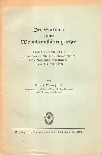 Damaschke, Adolf: Der Entwurf eines Wohnheimstättengesetzes.  Nach d. Beschlüssen d. "Ständigen Beirats f. Heimstättenwesen beim Reichsarbeitsministerium" vom 17 Okt. 1928. 