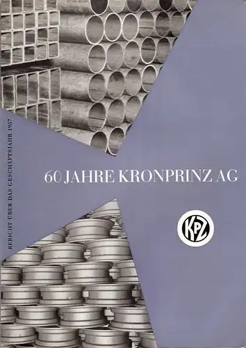 Sinz, Herbert (Text): Bericht über das Geschäftsjahr 1957 vom 1. Januar bis 31. Dezember. Kronprinz Aktiengesellschaft 1897 - 1957. (Deckeltitel: 60 Jahre Kronprinz AG. Bericht über das Geschäftsjahr 1957). 