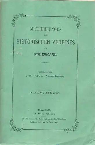 Historischer Verein für Steiermark, Ausschuss (Hrsg.): Mittheilungen des Historischen Vereines für Steiermark. Heft 24 (XXIV), 1876. 