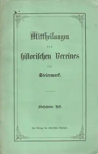 Historischer Verein für Steiermark, Ausschuss (Hrsg.): Mittheilungen des Historischen Vereines für Steiermark. Heft 15 (XV), 1867. 