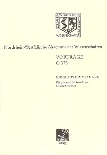 Himmelmann, Nikolaus: Die private Bildnisweihung bei den Griechen. Zu den Ursprüngen des abendländischen Porträts. (Nordrhein-Westfälische Akademie der Wissenschaften: Vorträge / G / Geisteswissenschaften ; G 373). 