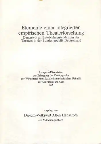 Hänseroth, Albin: Elemente einer integrierten empirischen Theaterforschung : dargest. an Entwicklungstendenzen d. Theaters in d. Bundesrepublik Deutschland. . 