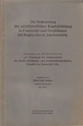 Basten, Alois Josef: Die Besteuerung der Gesellschaftlichen Kapitalbildung in Frankreich und Deutschland seit Beginn des 19. Jahrhunderts. . 