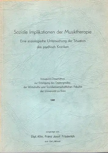 Friederich, Franz Josef: Soziale Implikationen der Musiktherapie, eine soziologische Untersuchung der Situation des psychisch Kranken. . 