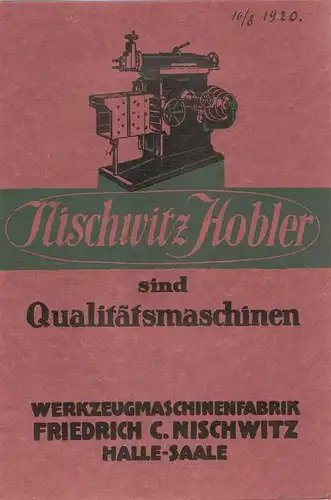 Nischwitz, Halle-Saale (Hrsg.): Nischwitz Hobler sind Qualitätsmaschinen. Werkzeugmaschinenfabrik Friedrich C. Nischwitz Halle-Saale. (Katalog). 